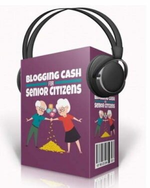 Blogging Cash for Senior Citizens - Audio Course with Resell Rights