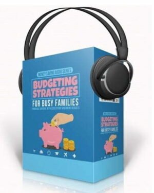 Budgeting Strategies for Busy Families - Audio Course with Resell Rights