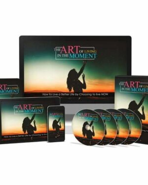 The Art of Living in the Moment - Video Course with Resell Rights