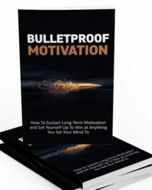 Bulletproof Motivation - eBook with Resell Rights