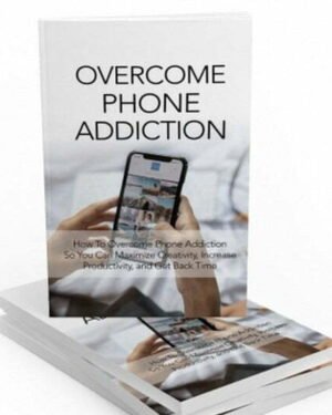 Overcome Phone Addiction - eBook with Resell Rights