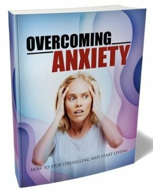 Overcoming Anxiety - eBook with Resell Rights