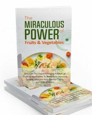 The Miraculous Power of Fruits and Vegetables - eBook with Resell Rights