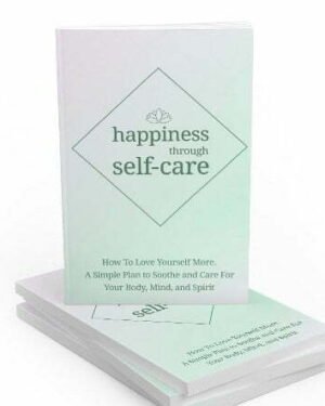 Happiness Through Self-Care - eBook with Resell Rights